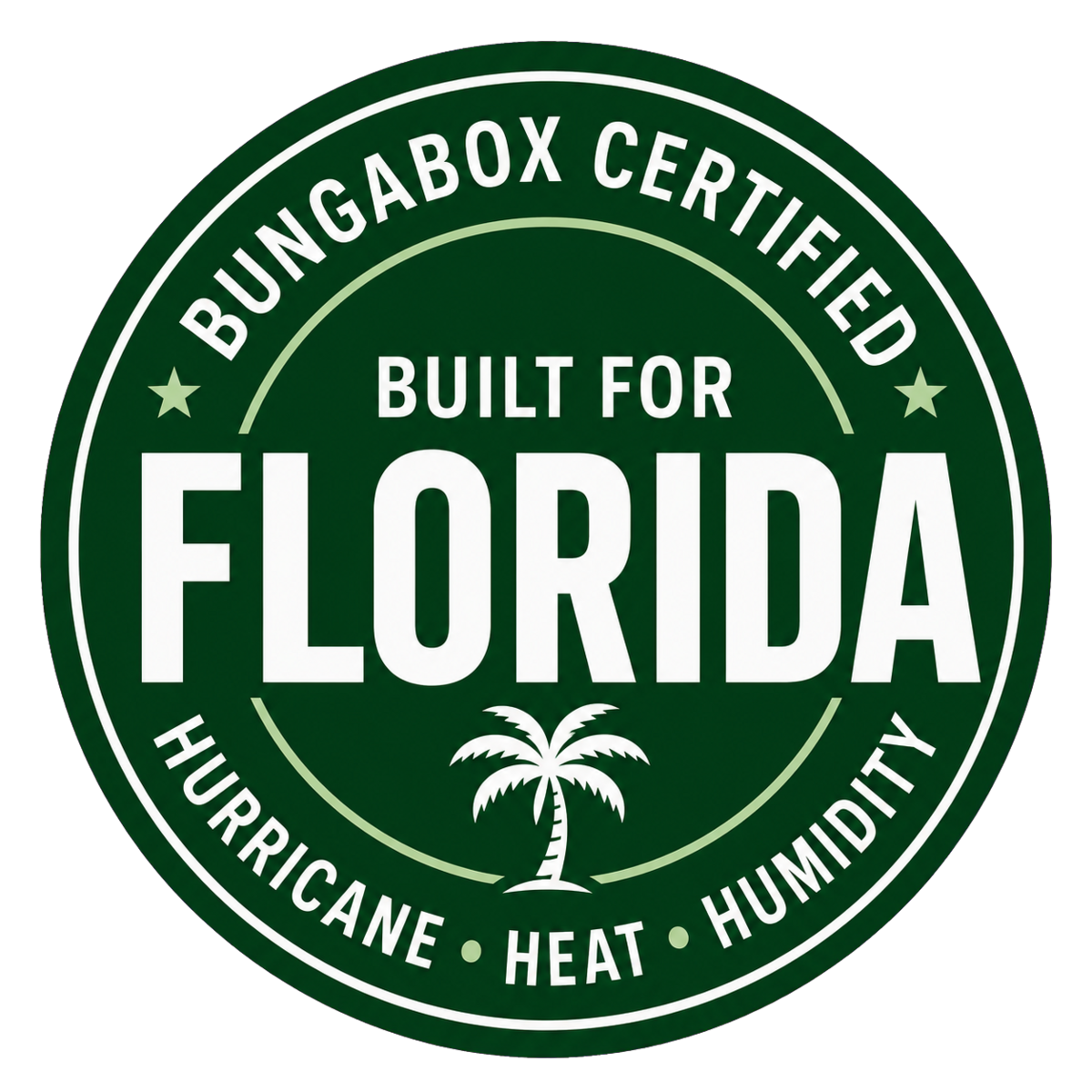 Bungabox certified, built for Florida hurricane, heat and humidity